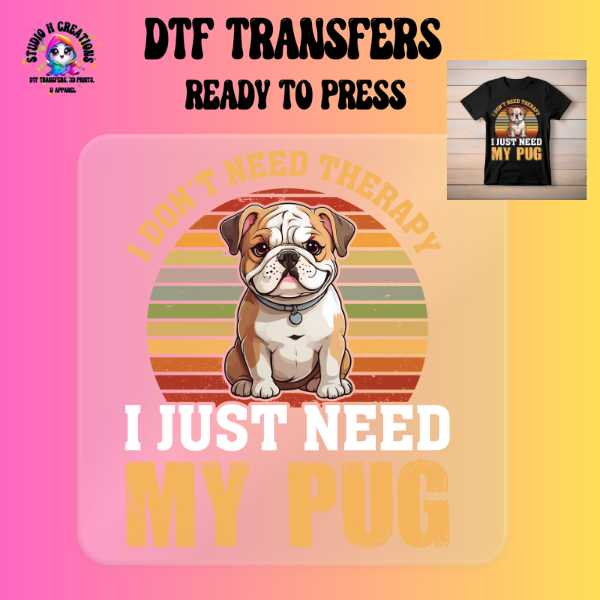 I Just Need My Pug DTF Transfer Ready to Press 135