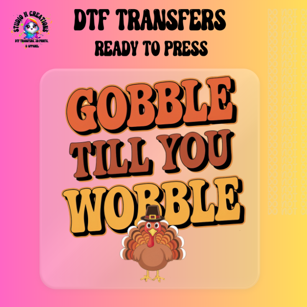 Gobble Till You Wobble Thanksgiving DTF Transfer 117