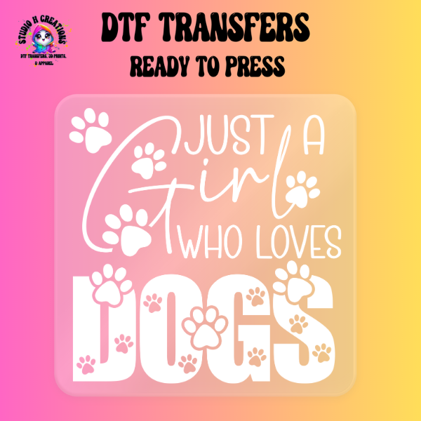 Just a Girl Who Loves DOGS DTF Transfer Ready to Press 128