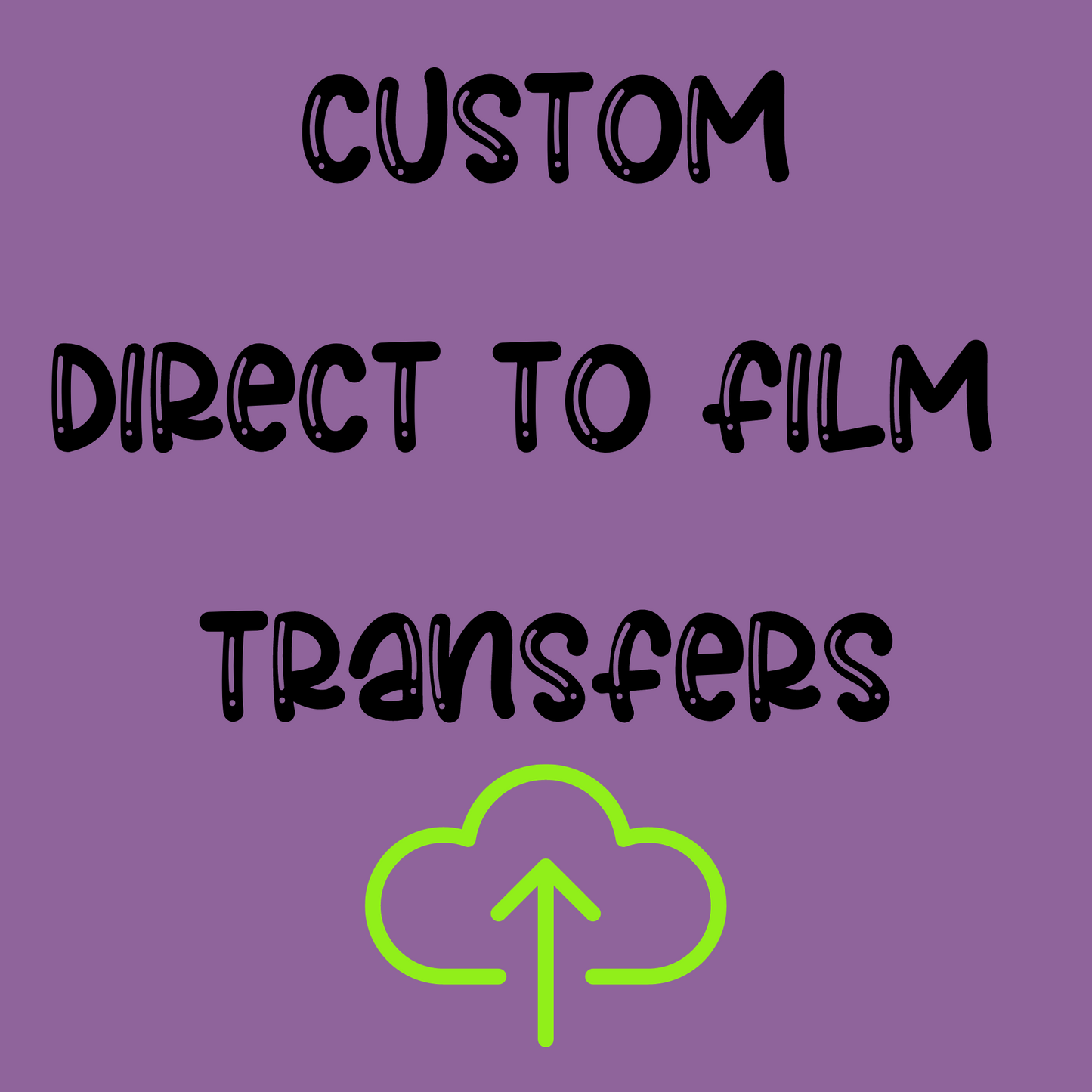 Custom Direct to Film Transfers